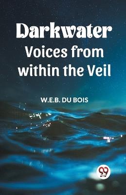 Darkwater Voices From Within The Veil - W E B Du Bois - cover