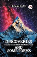 Discoveries MADE UPON MEN AND MATTER AND SOME POEMS