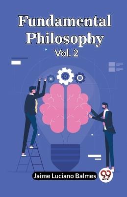 Fundamental Philosophy Vol. 2 - Jaime Luciano Balmes - cover