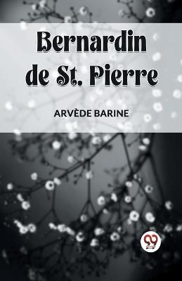 Bernardin de St. Pierre - Arvede Barine - cover
