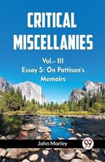 CRITICAL MISCELLANIES Vol.- III ESSAY 5: On Pattison's Memoirs