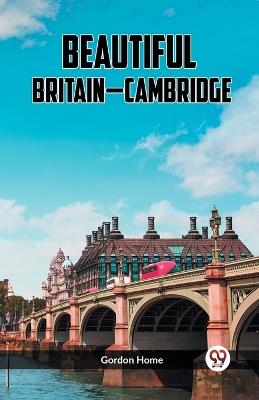 Beautiful Britain-Cambridge - Gordon Home - cover