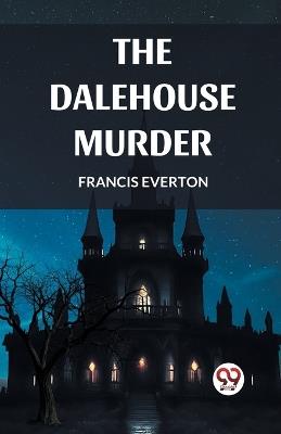 The Dalehouse Murder - Francis Everton - cover