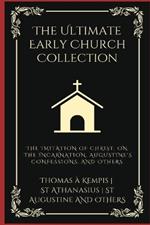 The Ultimate Early Church Collection: The Imitation of Christ, On the Incarnation, Augustine's Confessions, and Others (Grapevine Press)