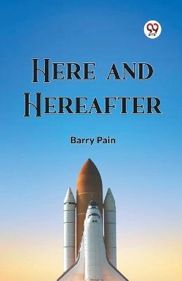 Here And Hereafter - Barry Pain - cover