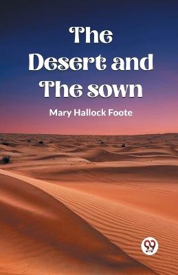 The Desert And The Sown - Mary Hallock Foote - cover