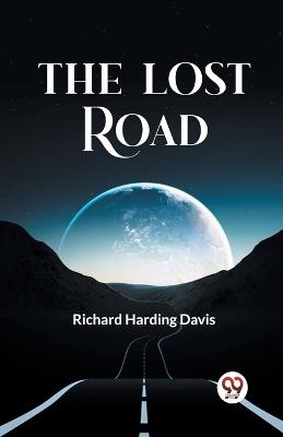 The Lost Road - Richard Harding Davis - cover