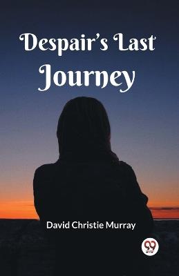 Despair's Last Journey - David Christie Murray - cover