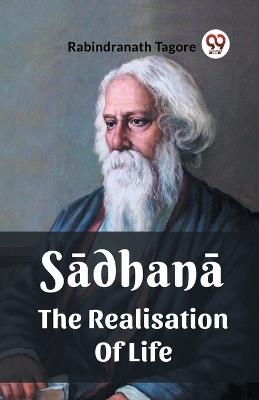 Sadhana The Realisation Of Life - Rabindranath Tagore - cover