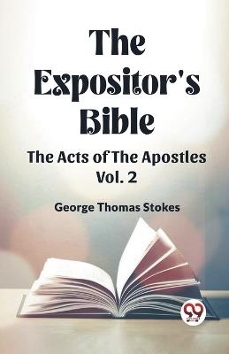 The Expositor's Bible The Acts Of The Apostles Vol. 2 - George Thomas Stokes - cover