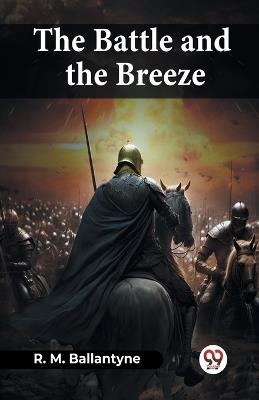 The Battle And The Breeze - Robert Michael Ballantyne - cover
