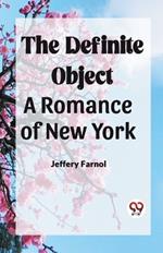 The Definite Object A Romance Of New York