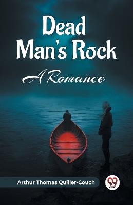 Dead Man's Rock A Romance - Arthur Thomas Quiller-Couch - cover