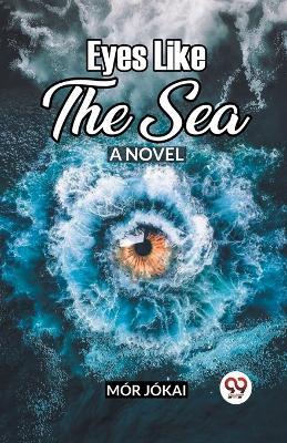 Eyes Like The Sea A Novel - Mor Jokai - cover