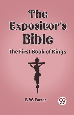 The Expositor's Bible The First Book of Kings - F W Farrar - cover