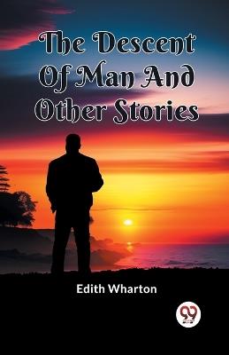 The Descent Of Man And Other Stories - Edith Wharton - cover
