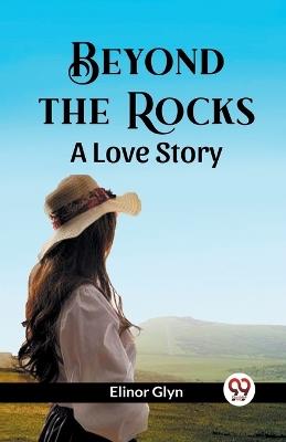 Beyond The Rocks A Love Story - Elinor Glyn - cover