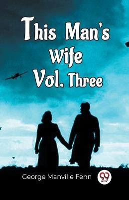 This Man'S Wife Vol. Three - George Manville Fenn - cover