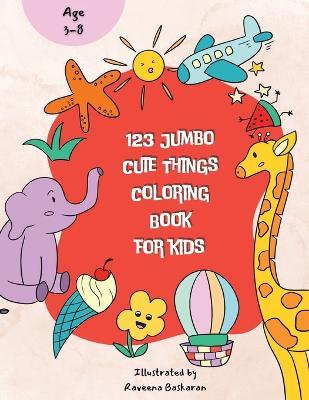 123 Jumbo Cute Things Coloring Book - Raveena Baskaran - cover