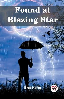 Found at Blazing Star - Bret Harte - cover