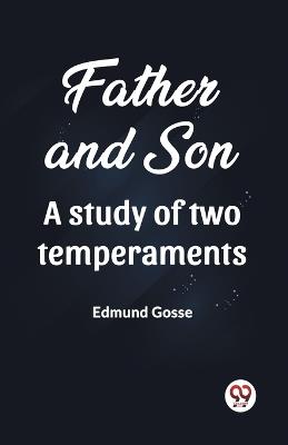 Father and Son A study of two temperaments - Edmund Gosse - cover