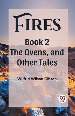 Fires Book 2 The Ovens, and Other Tales - Wilfrid Wilson Gibson - cover