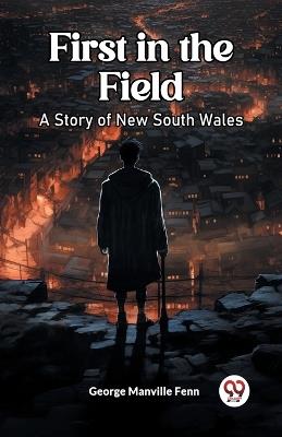 First in the Field A Story of New South Wales - George Manville Fenn - cover