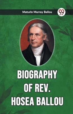 Biography Of Rev. Hosea Ballou - Maturin Murray Ballou - cover