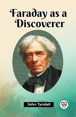 Faraday as a Discoverer - John Tyndall - cover