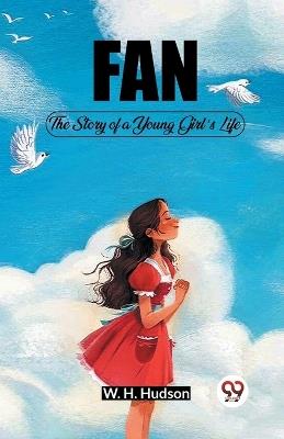 Fan The Story of a Young Girl's Life - W H Hudson - cover