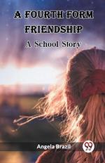 A Fourth Form Friendship A School Story