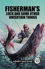 Fisherman's Luck and Some Other Uncertain Things