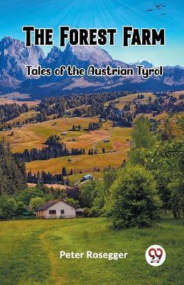 The Forest Farm Tales of the Austrian Tyrol - Peter Rosegger - cover