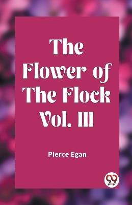 The Flower of the Flock Vol. III - Pierce Egan - cover