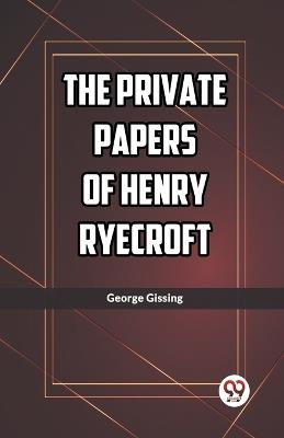 The Private Papers of Henry Ryecroft - George Gissing - cover