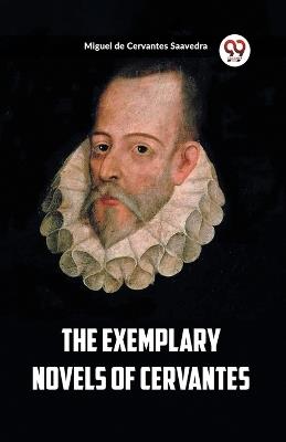 The Exemplary Novels of Cervantes - Miguel De Cervantes Saavedra - cover