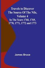 Travels to Discover the Source of the Nile, Volume 4 In the years 1768, 1769, 1770, 1771, 1772 and 1773