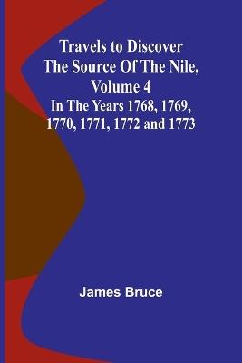 Travels to Discover the Source of the Nile, Volume 4 In the years 1768, 1769, 1770, 1771, 1772 and 1773 - James Bruce - cover