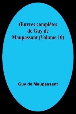 OEuvres compl?tes de Guy de Maupassant (Volume 10) - Guy de Maupassant - cover