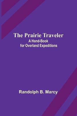 The Prairie Traveler: A Hand-book for Overland Expeditions - Randolph B Marcy - cover