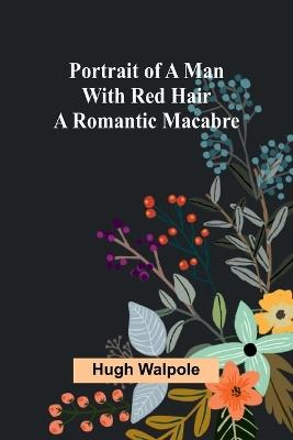 Portrait of a Man with Red Hair: A Romantic Macabre - Hugh Walpole - cover