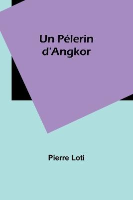 Un P?lerin d'Angkor - Pierre Loti - cover