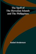 The Spell of the Hawaiian Islands and the Philippines