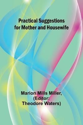 Practical Suggestions for Mother and Housewife - Marion Mills Miller - cover