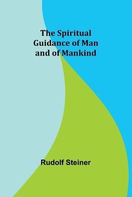 The Spiritual Guidance of Man and of Mankind - Rudolf Steiner - cover