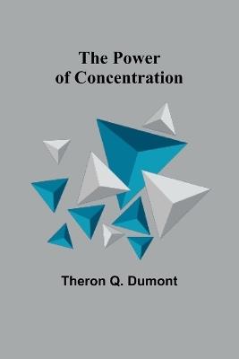 The Power of Concentration - Theron Q Dumont - cover