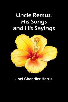 Uncle Remus, His Songs and His Sayings - Joel Chandler Harris - cover