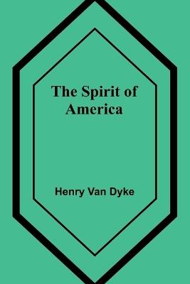 The Spirit of America - Henry Van Dyke - cover