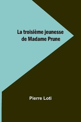 La troisi?me jeunesse de Madame Prune - Pierre Loti - cover