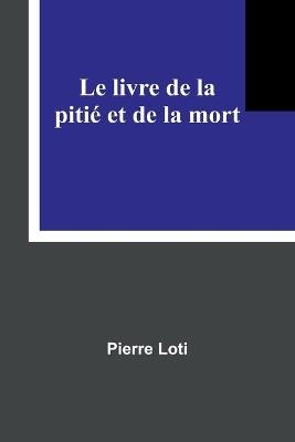 Le livre de la piti? et de la mort - Pierre Loti - cover